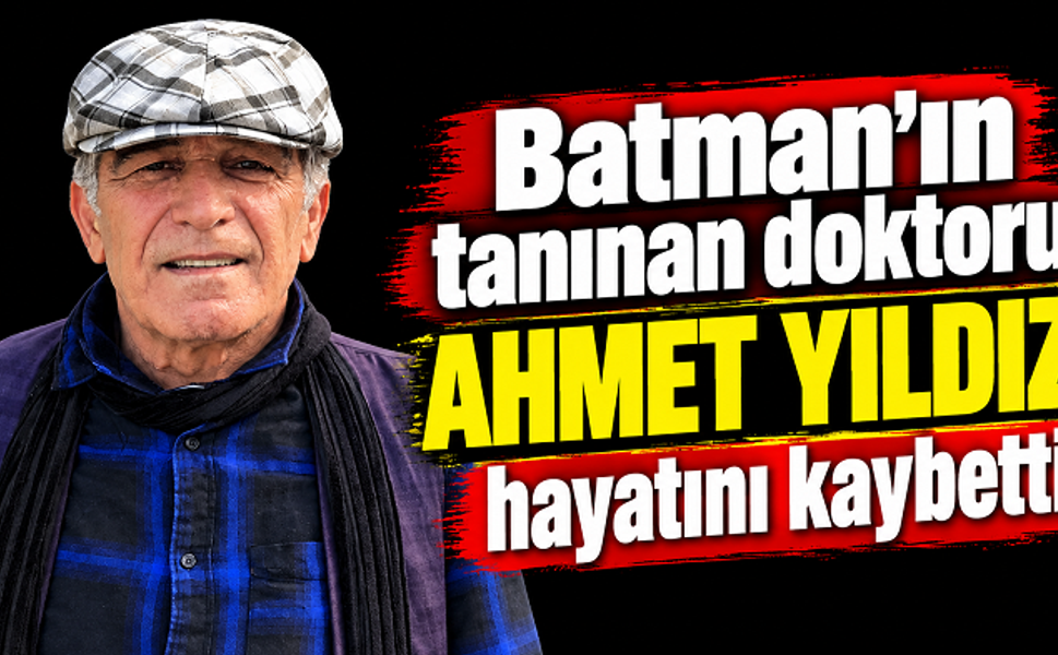 Batman’ın tanınan doktoru Ahmet Yıldız hayatını kaybetti
