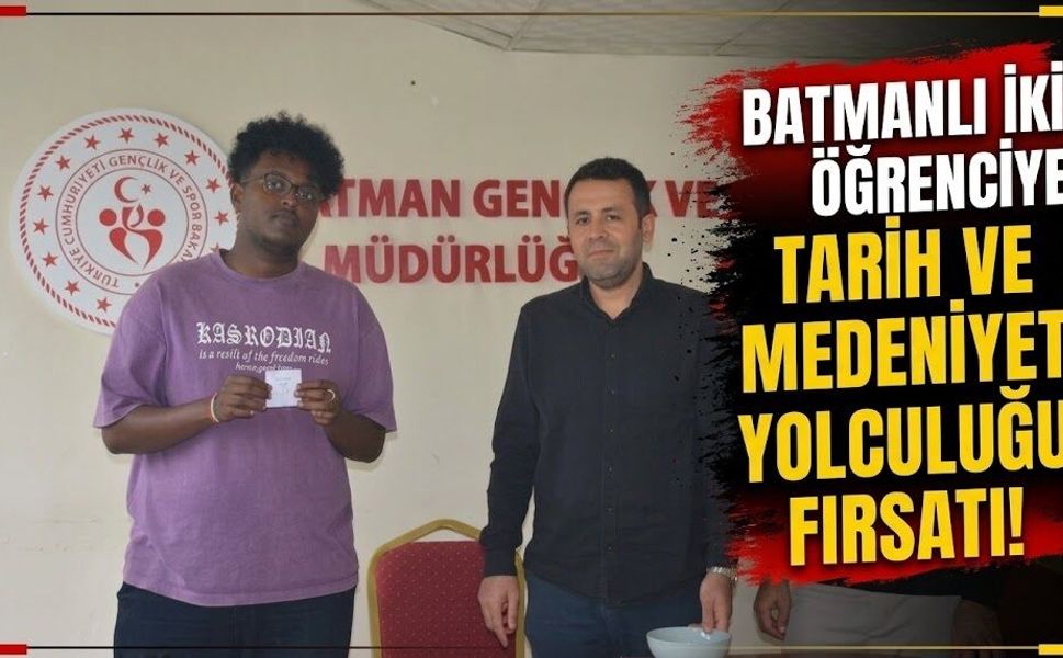 Batmanlı iki öğrenciye tarih ve medeniyet yolculuğu fırsatı!