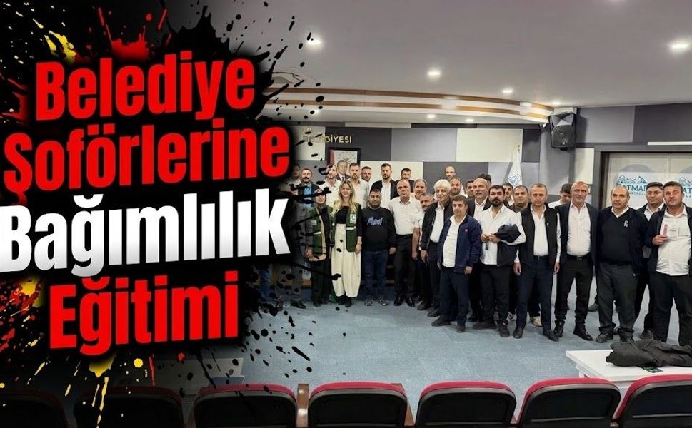 Belediye Şoförlerine Bağımlılık Eğitimi