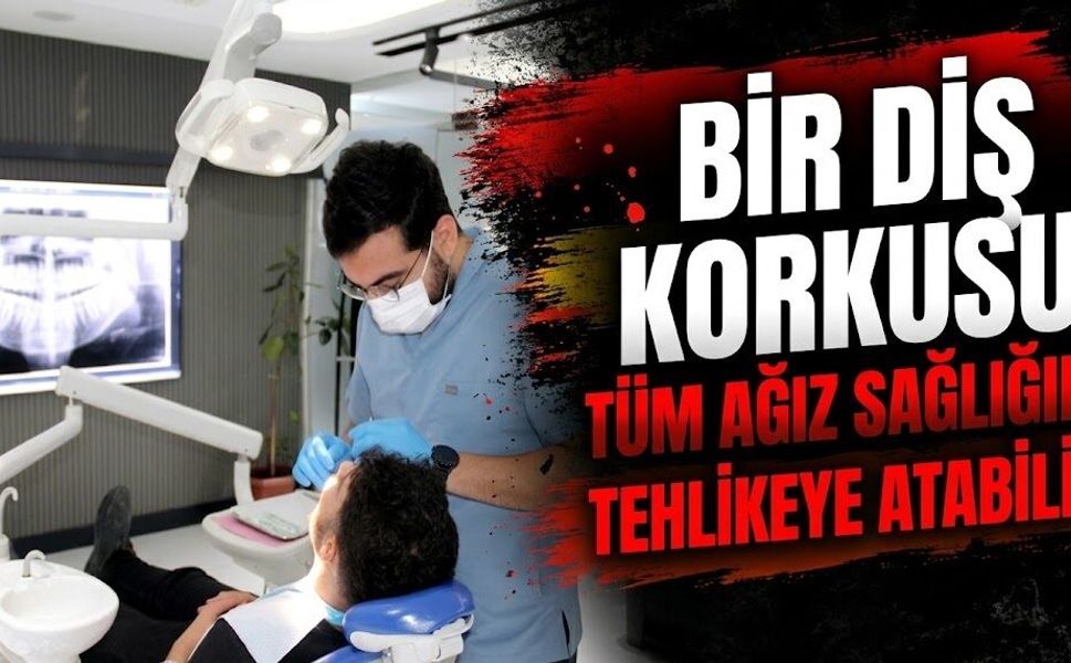 Bir diş korkusu, tüm ağız sağlığını tehlikeye atabilir