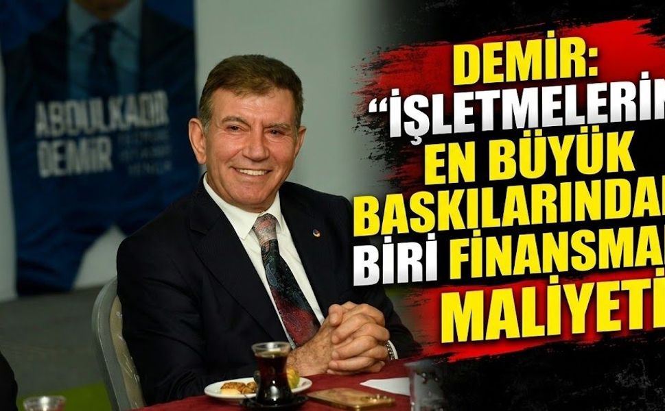 Demir: “İşletmelerin En Büyük Baskılarından Biri Finansman Maliyeti”