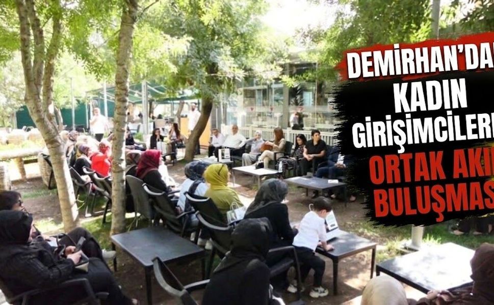 Demirhan’dan Kadın Girişimcilerle Ortak Akıl Buluşması