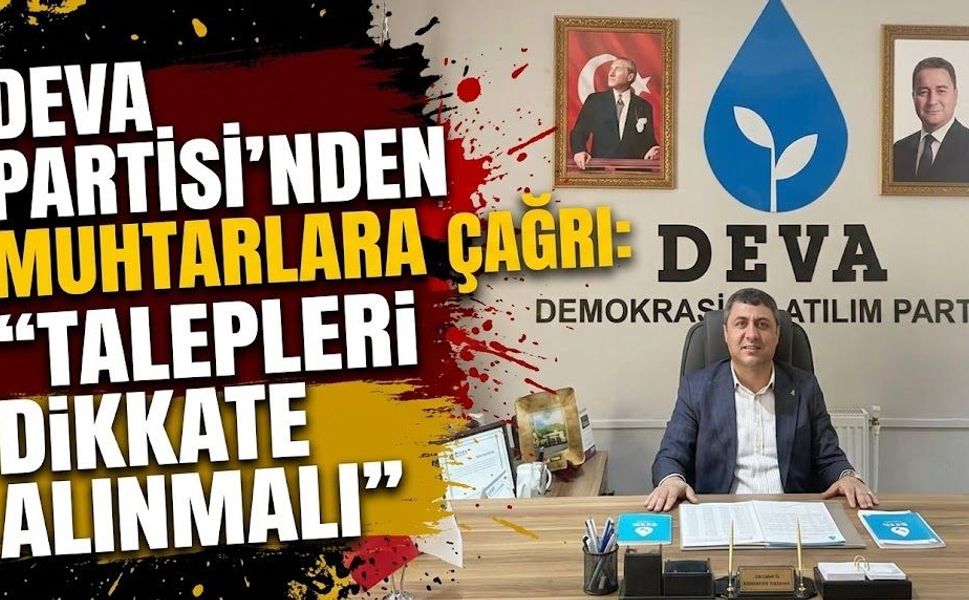 DEVA Partisi’nden Muhtarlara Çağrı: “Talepleri Dikkate Alınmalı”