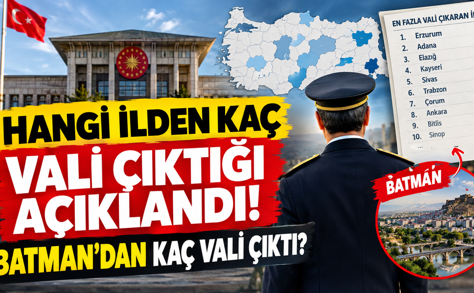 Hangi İlden Kaç Vali Çıktığı Açıklandı! Batman'dan Kaç Vali Çıktı?