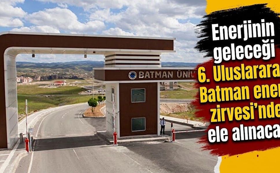 Enerjinin geleceği 6. Uluslararası Batman enerji zirvesi’nde ele alınacak