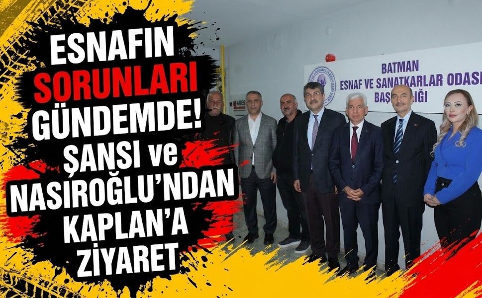 Esnafın Sorunları Gündemde! Şansi ve Nasıroğlu’ndan Kaplan’a Ziyaret