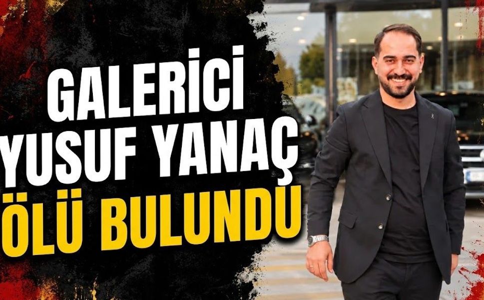 Galerici Yusuf Yanaç Ölü Bulundu