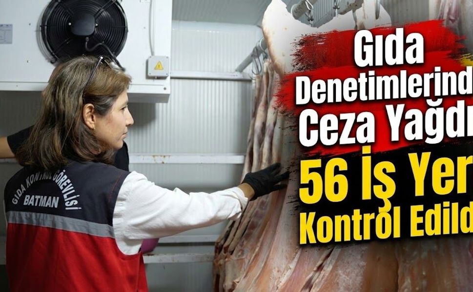 Gıda Denetimlerinde Ceza Yağdı! 56 İş Yeri Kontrol Edildi