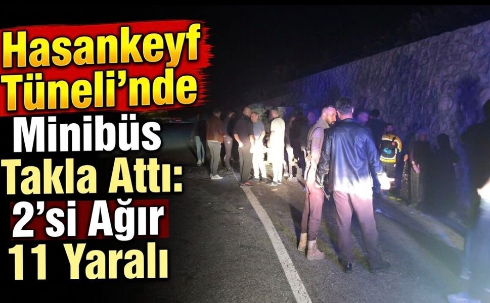 Hasankeyf Tüneli’nde Minibüs Takla Attı: 2’si Ağır 11 Yaralı