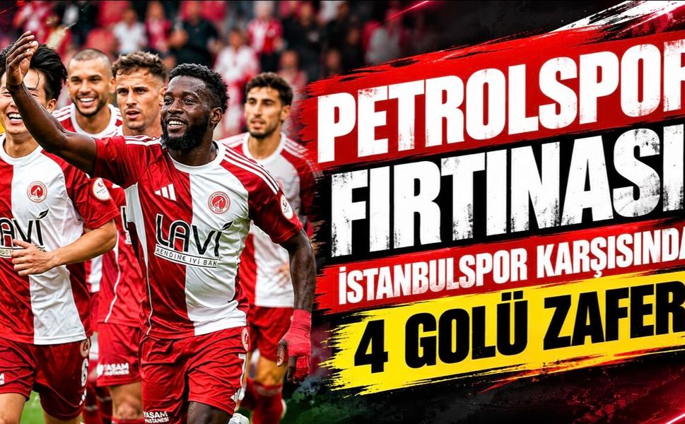 Petrolspor Fırtınası! İstanbulspor Karşısında 4 Gollü Zafer