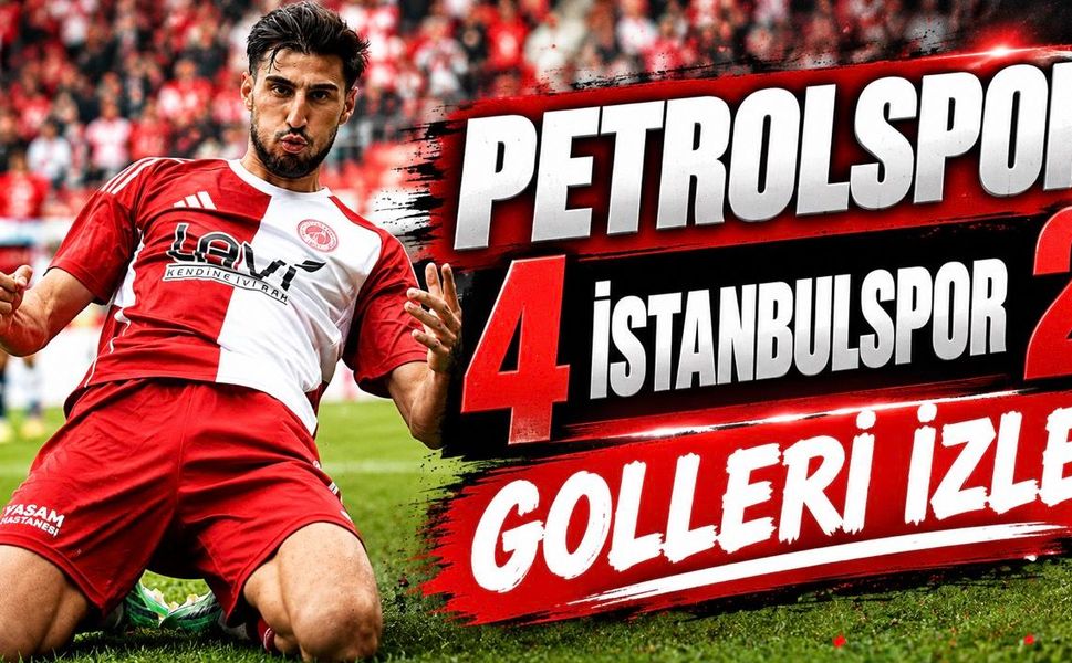 Petrolspor Fırtınası! İstanbulspor Karşısında 4 Gollü Zafer Golleri İzle