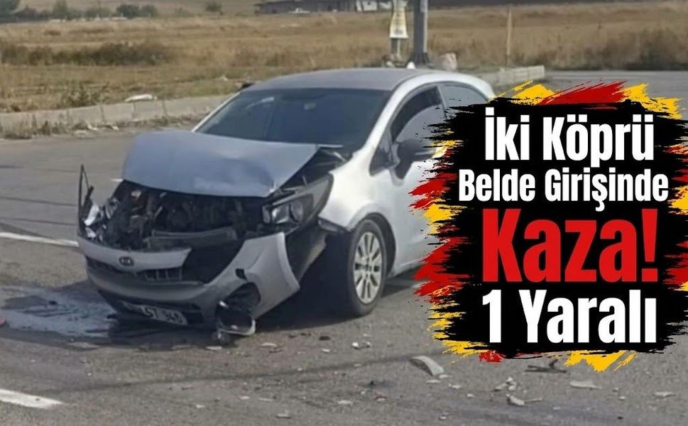 İki Köprü Belde Girişinde Kaza! 1 Yaralı