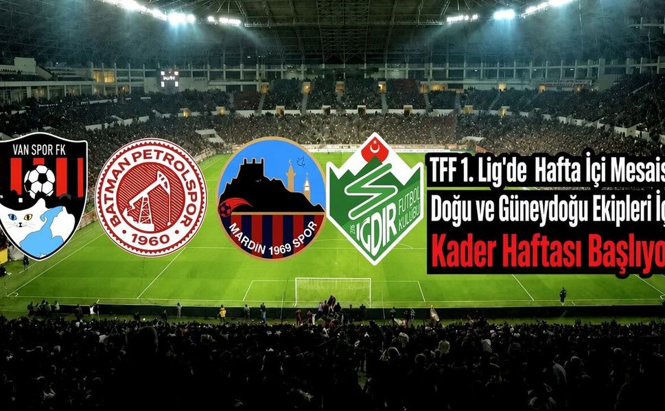 TFF 1. Lig'de Hafta İçi Mesaisi: Doğu ve Güneydoğu Ekipleri İçin Kader Haftası Başladı!