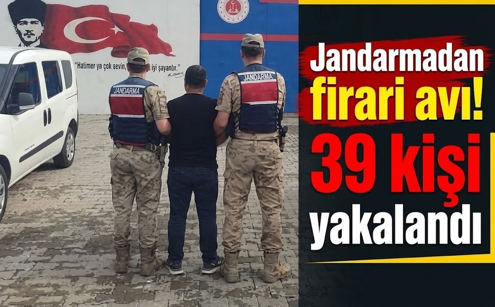 Jandarmadan firari avı! 39 kişi yakalandı