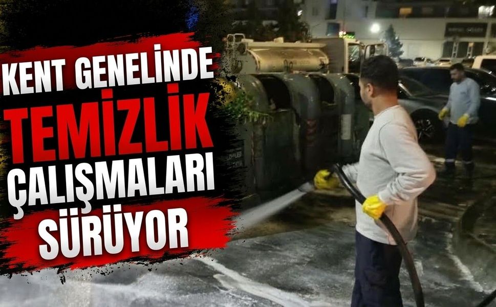 KENT GENELİNDE TEMİZLİK ÇALIŞMALARI SÜRÜYOR