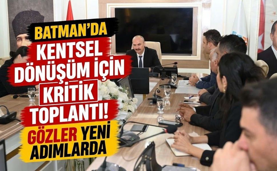 Kentsel Dönüşüm İçin Kritik Toplantı! Gözler Yeni Adımlarda