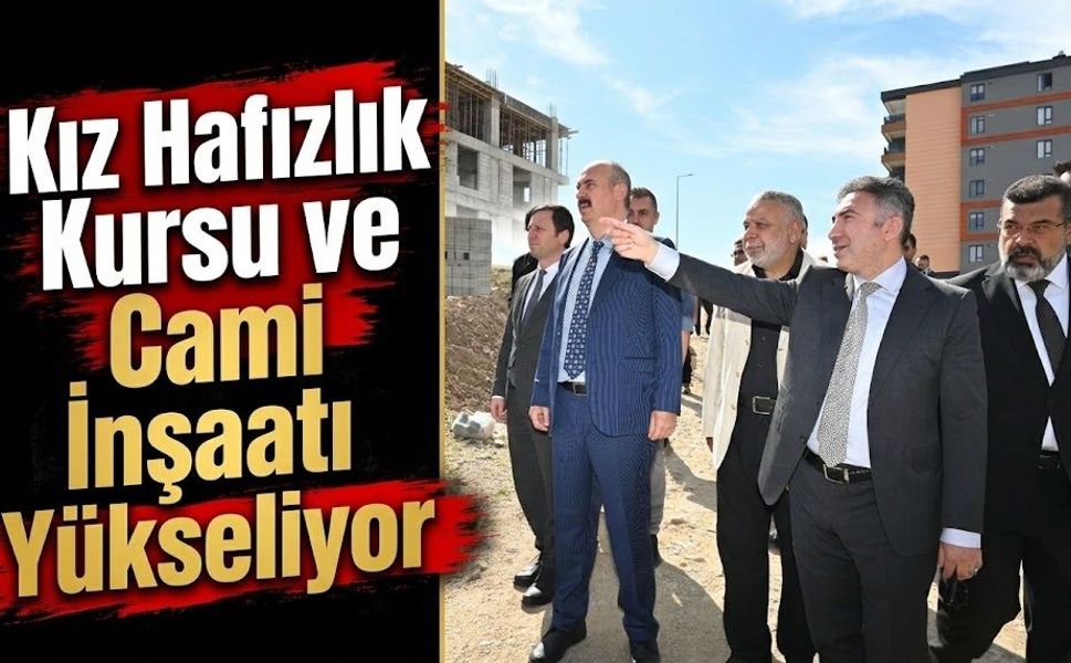 Kız Hafızlık Kursu ve Cami İnşaatı Yükseliyor
