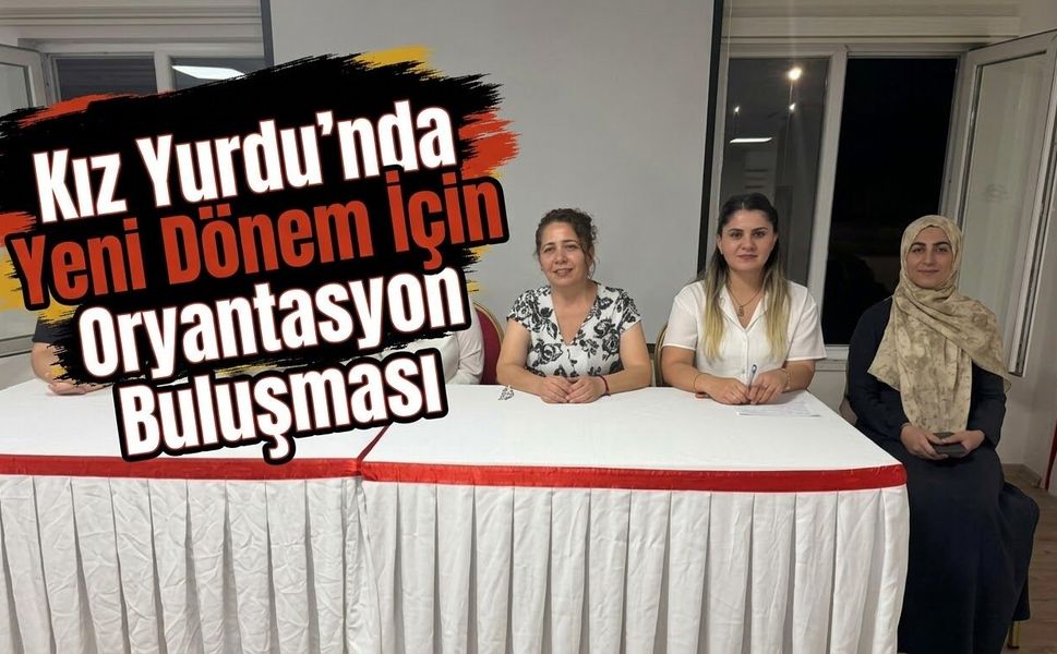 Kız Yurdu’nda Yeni Dönem İçin Oryantasyon Buluşması