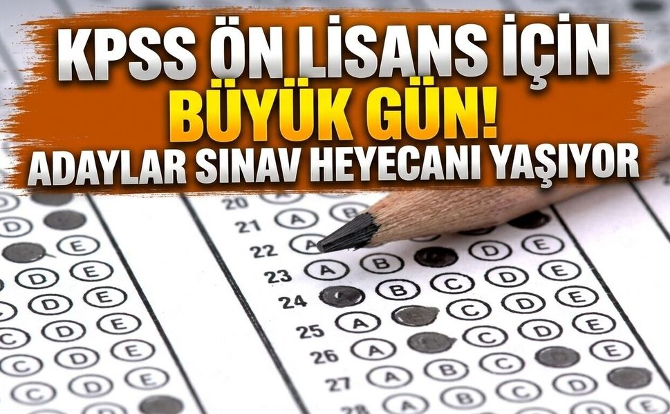 KPSS ÖN LİSANS İÇİN BÜYÜK GÜN! ADAYLAR SINAV HEYECANI YAŞIYOR
