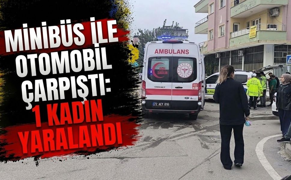 Minibüs ile Otomobil Çarpıştı: 1 Kadın Yaralandı