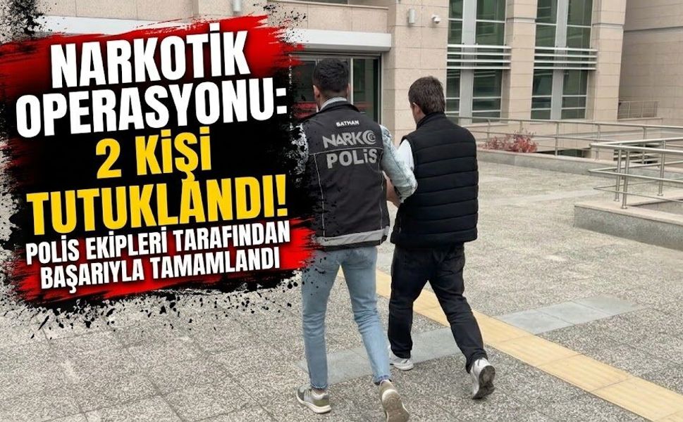 Narkotik operasyonu: 2 kişi tutuklandı!