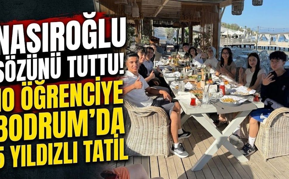 Nasıroğlu sözünü tuttu! 10 öğrenciye Bodrum’da 5 yıldızlı tatil