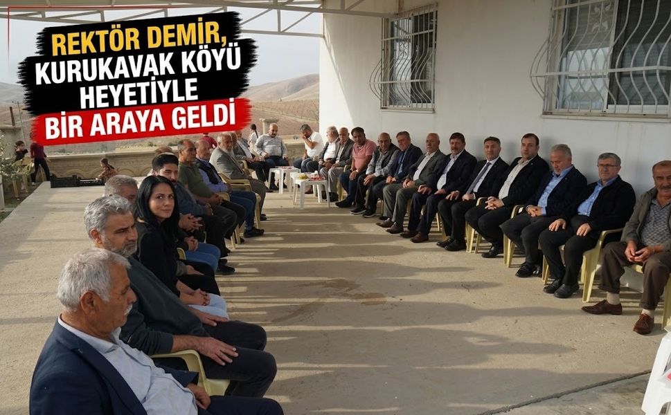 REKTÖR DEMİR, KURUKAVAK KÖYÜ HEYETİYLE BİR ARAYA GELDİ