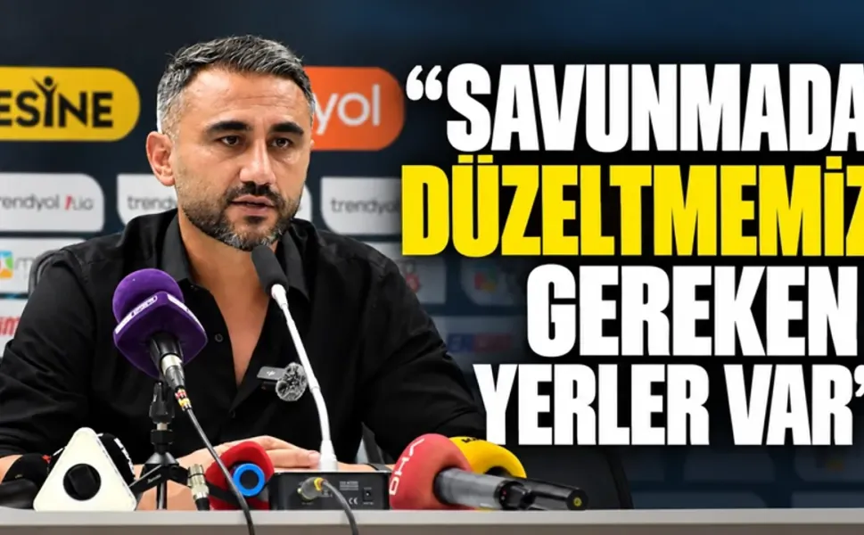 "SAVUNMADA DÜZELTMEMİZ GEREKEN YERLER VAR"