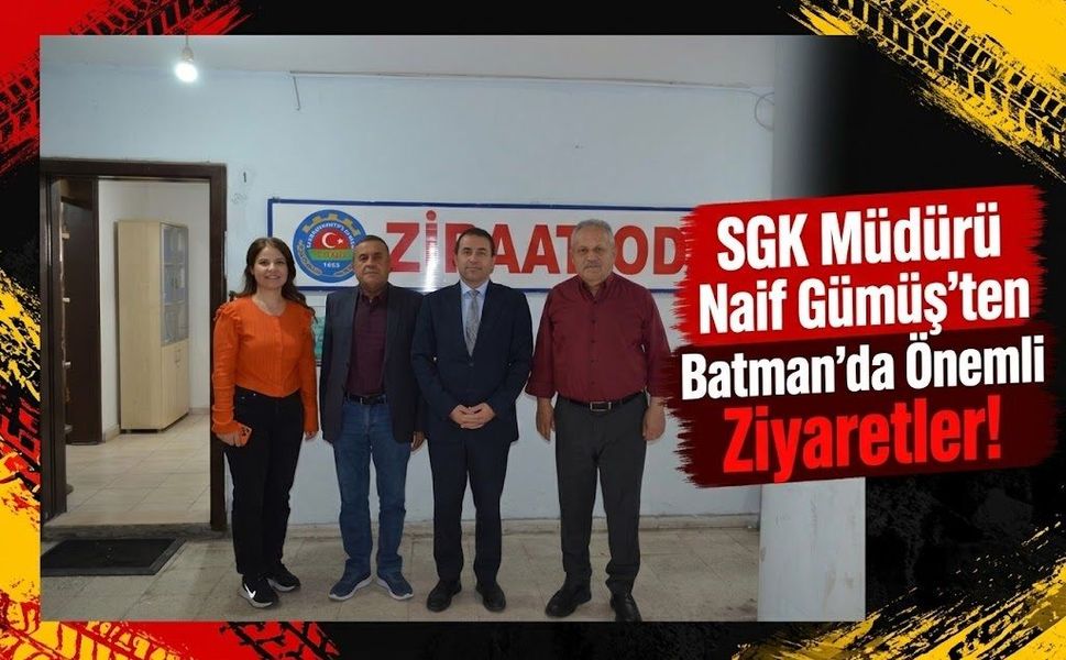 SGK Müdürü Naif Gümüş’ten Batman’da Önemli Ziyaretler!