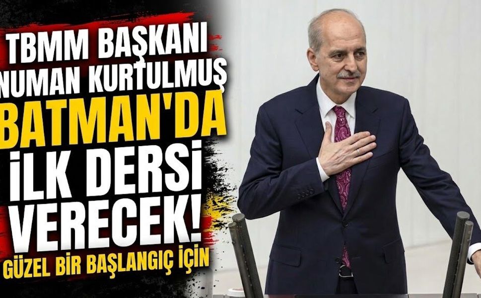 TBMM Başkanı Numan Kurtulmuş Batman’da İlk Dersi Verecek!