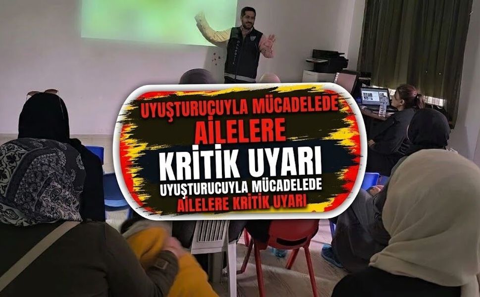 Uyuşturucuyla Mücadelede Ailelere Kritik Uyarı