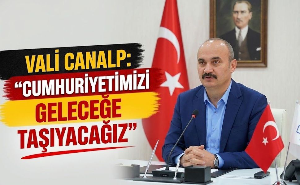 Vali Canalp: “Cumhuriyetimizi Geleceğe Taşıyacağız”