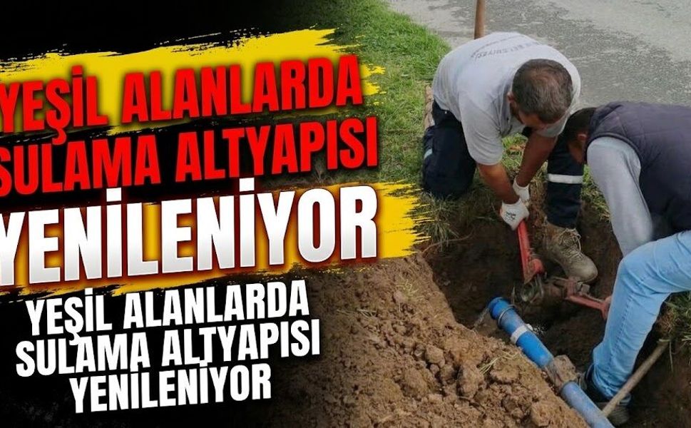 Yeşil Alanlarda Sulama Altyapısı Yenileniyor